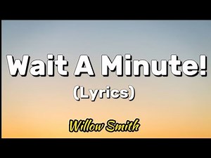 Willow Smith - Wait A Minute (Lyrics) | but I'm here right now, right now #lyrics #willowwaitaminute