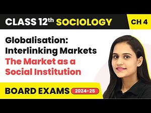 Globalisation: Interlinking Markets - The Market as a Social Institution | Class 12 Sociology Ch 4