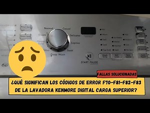 ¿Qué significan los códigos de error F70-F81-F82-F83 de la lavadora Kenmore digital carga superior?