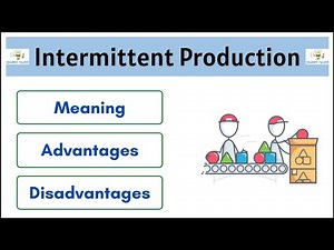 #5 What is Intermittent Production | Characteristics | Types | Advantages | Disadvantages |