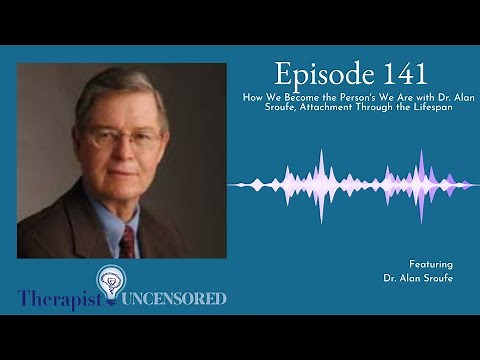 TU141: How We Become the Persons We Are with Dr. Alan Sroufe, Attachment Through the Lifespan