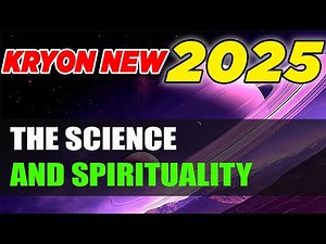 Kryon 2025 》The Science and Spirituality of Kryon Messages