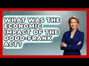 What Was The Economic Impact Of The Dodd-Frank Act? - Financial History Files