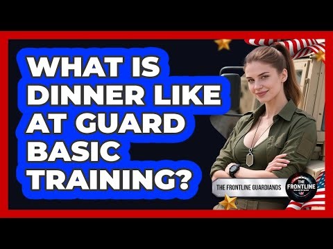 What Is Dinner Like At Guard Basic Training?