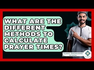 What Are The Different Methods To Calculate Prayer Times? - Islamic Knowledge Network