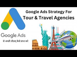 Google Ads Strategy For Tour & Travel Agencies | Google AdWords for Tour & Travel