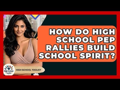 How Do High School Pep Rallies Build School Spirit? - High School Toolkit
