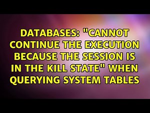 "Cannot continue the execution because the session is in the kill state" when querying system...