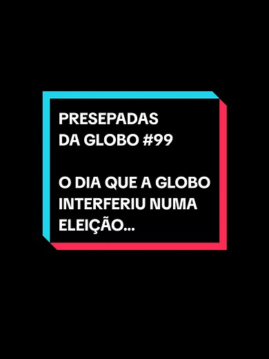 Presepadas da Globo: A Interferência na Eleição de Collor