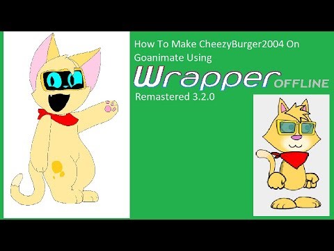 How To Make CheezyBurger2004 On Goanimate Using Wrapper Offline Remastered 2.3.0