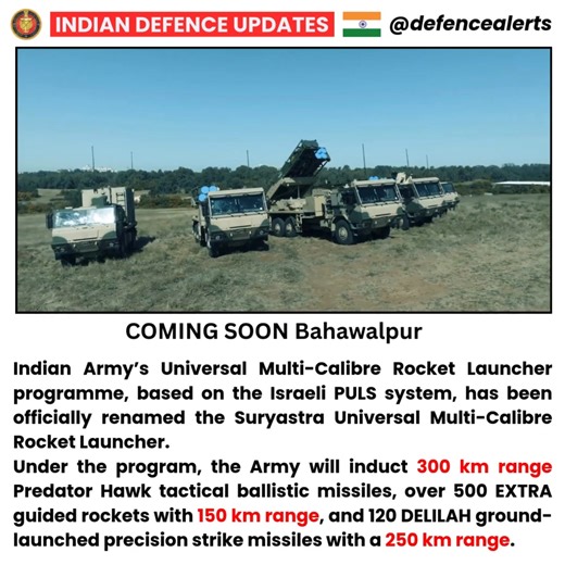 🔴Indian Army’s Universal Multi-Calibre Rocket Launcher programme, based on the Israeli PULS system, has been officially renamed the Suryastra Universal Multi-Calibre Rocket Launcher. Under the program, the Army will induct 300 km range Predator Hawk tactical ballistic missiles, over 500 EXTRA guided rockets with 150 km range, and 120 DELILAH ground-launched precision strike missiles with a 250 km range. | Indian Defence Updates