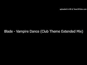 Blade - Vampire Dance (Club Theme Extended Mix)