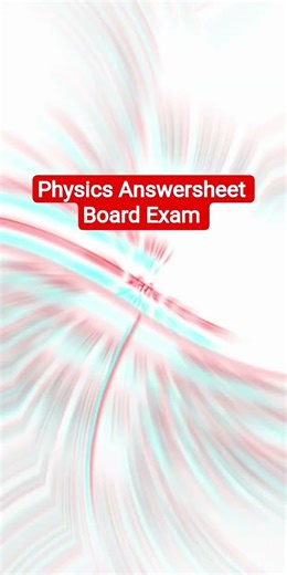 Board Exam 12th Physics Answersheet Require