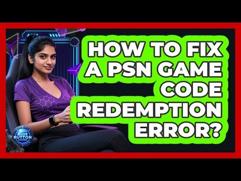 How To Fix A PSN Game Code Redemption Error?