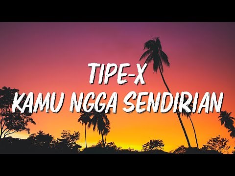Tipe-X - Kamu Ngga Sendirian - LIRIK