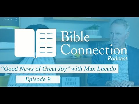 Bible Connection Podcast- Good News of Great Joy with Max Lucado