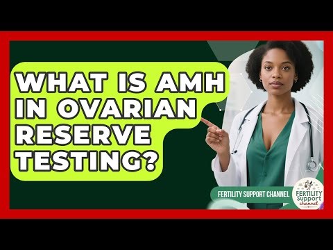 What Is AMH In Ovarian Reserve Testing? - Fertility Support Channel