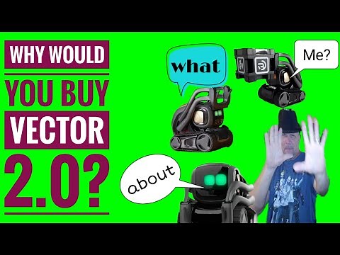 Why would you purchase Vector 2.0? What has Digital Dream Labs Done to improve Vector?