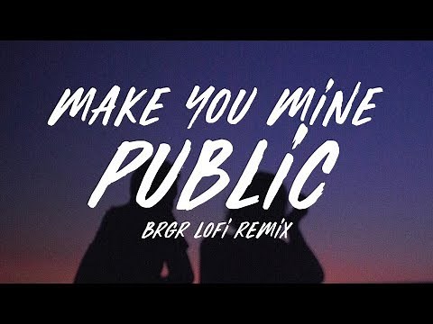 PUBLIC - Make You Mine • BRGR LoFi Remix (Lyrics)