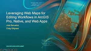 Leveraging Web Maps for Editing Workflows in ArcGIS Pro, Native, and Web Apps