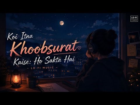 Koi Itna Khoobsurat Kaise Ho Sakta Hai 🌙 | Slowed + Reverb | Hindi Lo-Fi Mix