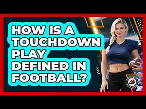 How Is A Touchdown Play Defined In Football?