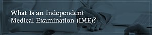 What Is An Independent Medical Examination (IME)? | KBG Injury Law