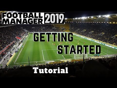 FM19 Tutorial - Getting Started: A Beginner's Guide to Football Manager 2019