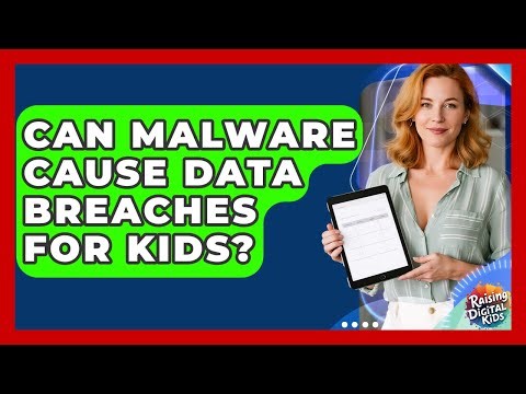 Can Malware Cause Data Breaches For Kids? - Raising Digital Kids