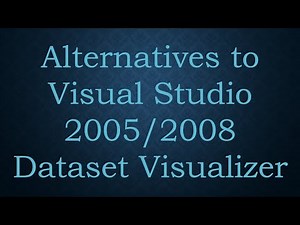 Alternatives to Visual Studio 2005/2008 Dataset Visualizer