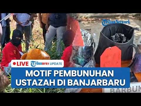 🔴LIVE: Motif Pembunuhan Ustazah yang Dibegal di Sungai Ulin Banjarbaru, Modus Operandi Terkuak