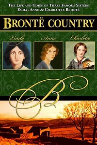 Bronte Country: The Life and Times of Three Famous Sisters, Emily, Anne & Charlotte Bronte (2016) Streaming - Where to Watch Online