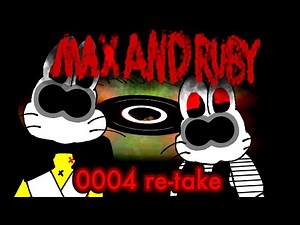 Creepy Max and Ruby episode [REUPLOAD] (0004 Retake)