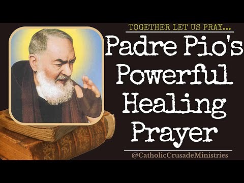 "Padre Pio's Most Powerful Healing Prayer" --- Together Let Us Pray