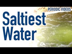 World's Saltiest Water - Periodic Table of Videos