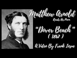 Matthew Arnold Reads His Classic Poem "Dover Beach" ( 1867 ) - A Video By Frank Iosue...ImUpToMystic