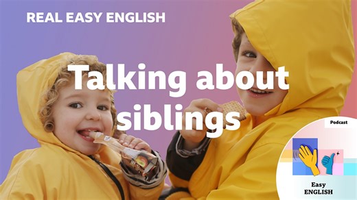 BBC Learning English - Real Easy English / Talking about siblings