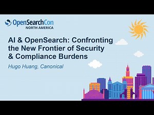 AI & OpenSearch: Confronting the New Frontier of Security & Compl... - Hugo Huang & Mohamed Nsiri