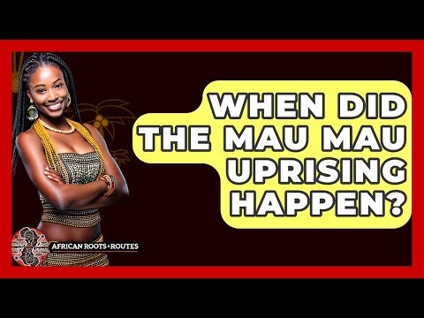 When Did The Mau Mau Uprising Happen? - African Roots And Routes