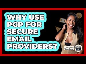Why Use PGP For Secure Email Providers? - TheEmailToolbox.com