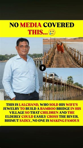 THIS IS LALCHAND, WHO SOLD HIS WIFE'S JEWELRY TO BUILD A BAMBOO BRIDGE IN HIS VILLAGE SO THAT