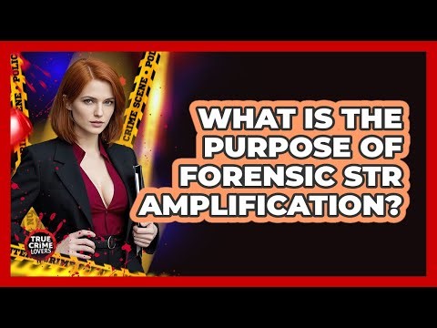 What Is The Purpose Of Forensic STR Amplification?