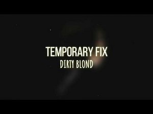 Dirty Blond - Temporary Fix (Lyrics)