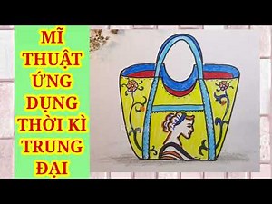 KC art MĨ THUẬT ỨNG DỤNG THỜI KÌ TRUNG ĐẠI MT7 | NGHỆ THUẬT TRUNG ĐẠI | TRANG TRÍ TÚI SÁCH