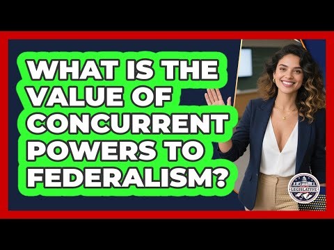 What Is The Value Of Concurrent Powers To Federalism?