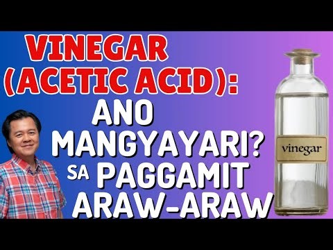 Vinegar (Acetic Acid): Ano Mangyayari sa Paggamit Araw-Araw. - By Doc Willie Ong