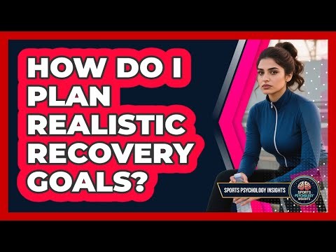 How Do I Plan Realistic Recovery Goals?