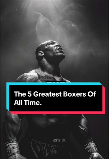 The 5 Greatest Boxers Of All Time