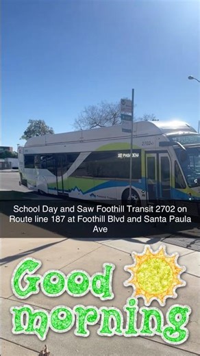 School Day and Saw Foothill Transit 2702 on Route line 187 at Foothill Blvd and Santa Paula Ave