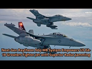 Next Gen Raytheon NGJ MB System Empowers US EA 18 Growlers Fighter Jet with Superior Radar Jamming